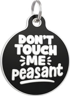 Bad Tags Personalized Dog and Cat ID Tags in 25+ Designs and 2 Sizes - 5 Lines of Custom Engraved Text - Funny Cute Personalized Pet Tags (Don't Touch Me Peasant, Small (1 inch))
