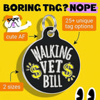 Bad Tags Personalized Dog and Cat ID Tags in 25+ Designs and 2 Sizes - 5 Lines of Custom Engraved Text - Funny Cute Personalized Pet Tags (Walking Vet Bill - Black, Large (1.25 inch))